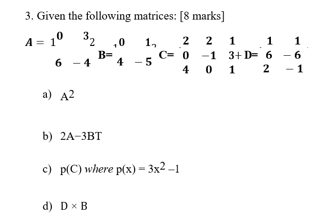 Solved 3. Given the following matrices: [ 8 marks] a) A2 b) | Chegg.com