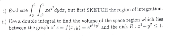 Solved i) Evaluate ∫01∫x21xey2dydx, but first SKETCH the | Chegg.com