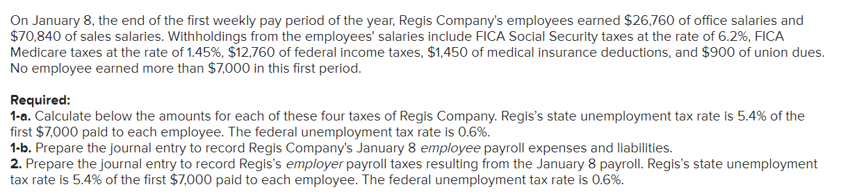 On January 8 , the end of the first weekly pay period of the year, Regis Companys employees earned \( \$ 26,760 \) of office