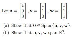 Solved Let u=⎣⎡100⎦⎤,v=⎣⎡110⎦⎤,w=⎣⎡111⎦⎤ (a) Show that | Chegg.com