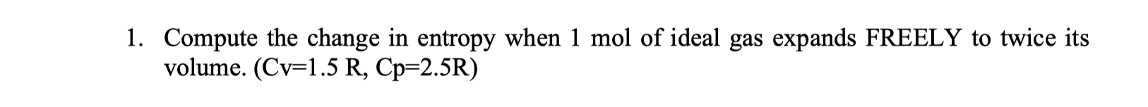 Solved 1. Compute the change in entropy when 1 mol of ideal | Chegg.com