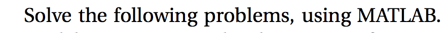 Solved Solve the following problems, using MATLAB. | Chegg.com