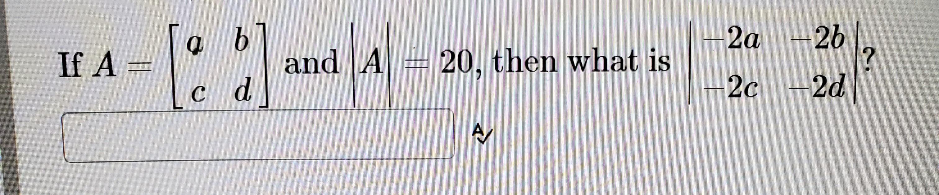 Solved a b If A= ] and A 20, then what is —2a -26 ? —2c -2d | Chegg.com
