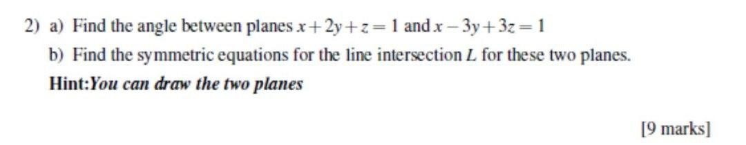 Solved 2) a) Find the angle between planes x+2y+z= 1 and x – | Chegg.com