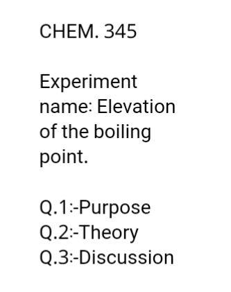 Solved CHEM. 345 Experiment name: Elevation of the boiling | Chegg.com