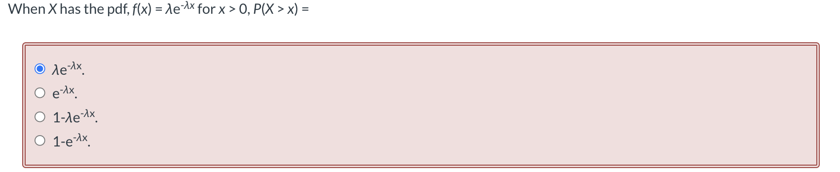 Solved When X has the pdf, f(x)=λe−λx for x>0,P(X>x)= | Chegg.com