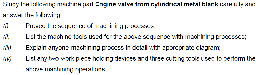 Solved Study the following machine part Engine valve from | Chegg.com