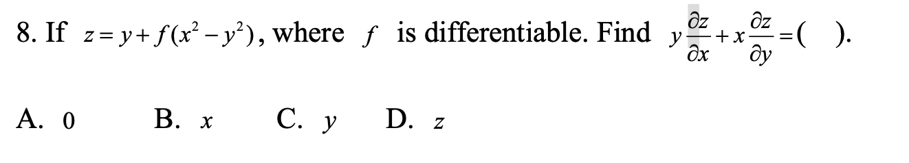 8. If \( z=y+f\left(x^{2}-y^{2}\right) \), where \( f \) is differentiable. Find \( y \frac{\partial z}{\partial x}+x \frac{\