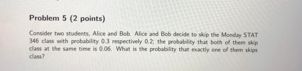 Solved Problem 5 (2 points Consider two students, Alice and | Chegg.com