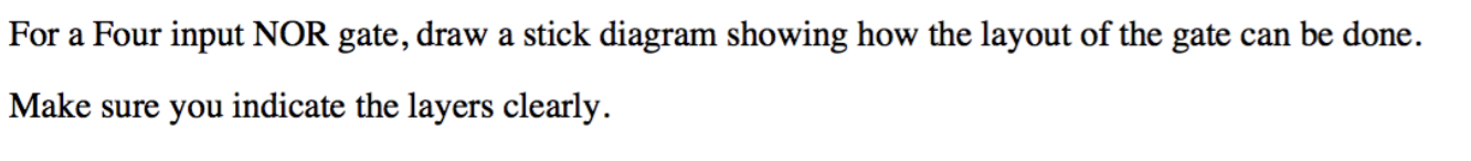 Solved For a Four input NOR gate, draw a stick diagram | Chegg.com