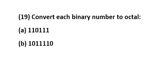 Solved (19) Convert each binary number to octal: (a) 110111 | Chegg.com