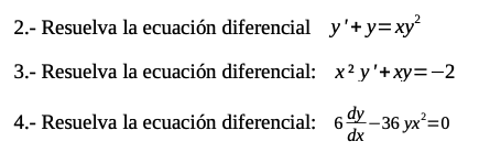 2.- Resuelva la ecuación diferencial \( y^{\prime}+y=x y^{2} \) 3.- Resuelva la ecuación diferencial: \( x^{2} y^{\prime}+x y