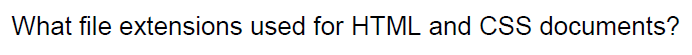 Solved What file extensions used for HTML and CSS documents? | Chegg.com