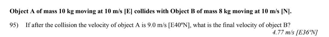 Solved Object A of mass 10 kg moving at 10 m/s [E] collides | Chegg.com 