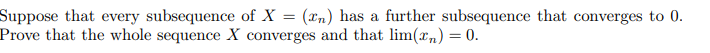 Solved Suppose that every subsequence of X=(xn) has a | Chegg.com