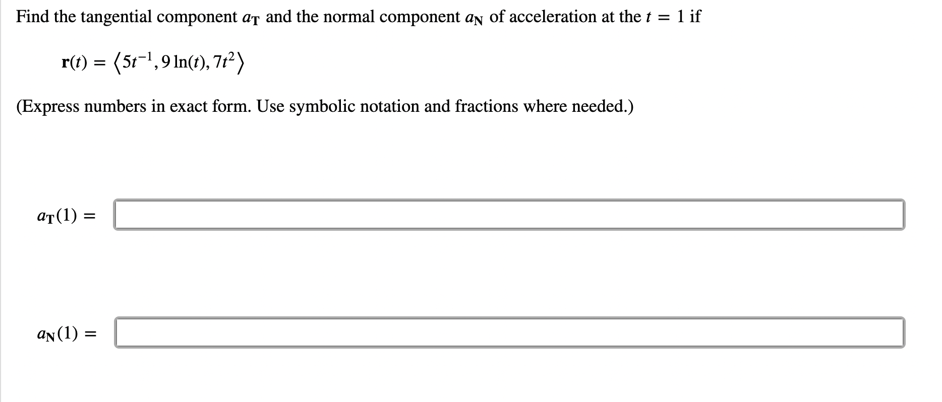 Solved Find the tangential component at and the normal | Chegg.com