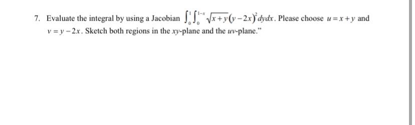 Solved 7. Evaluate the integral by using a Jacobian S T | Chegg.com