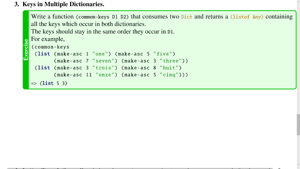 3. Keys in Multiple Dictionaries. Exercise Write a function (common-keys D1 D2) that consumes two Dict and returns a (listof