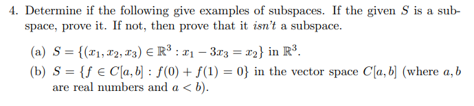 4. Determine if the following give examples of subspaces. If the given \( S \) is a subspace, prove it. If not, then prove th