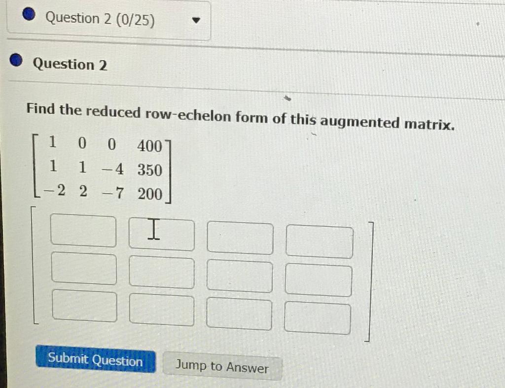 Solved Question 2 (0/25) Question 2 Find the reduced | Chegg.com