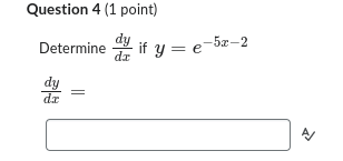 Question 4 (1 point) Determine dy dz if y = e-5x-2 1