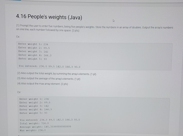 4.16 Peoples weights (Java) 1) Prompt the user to enter five numbers, being five peoples weights Store the numbers in an ar