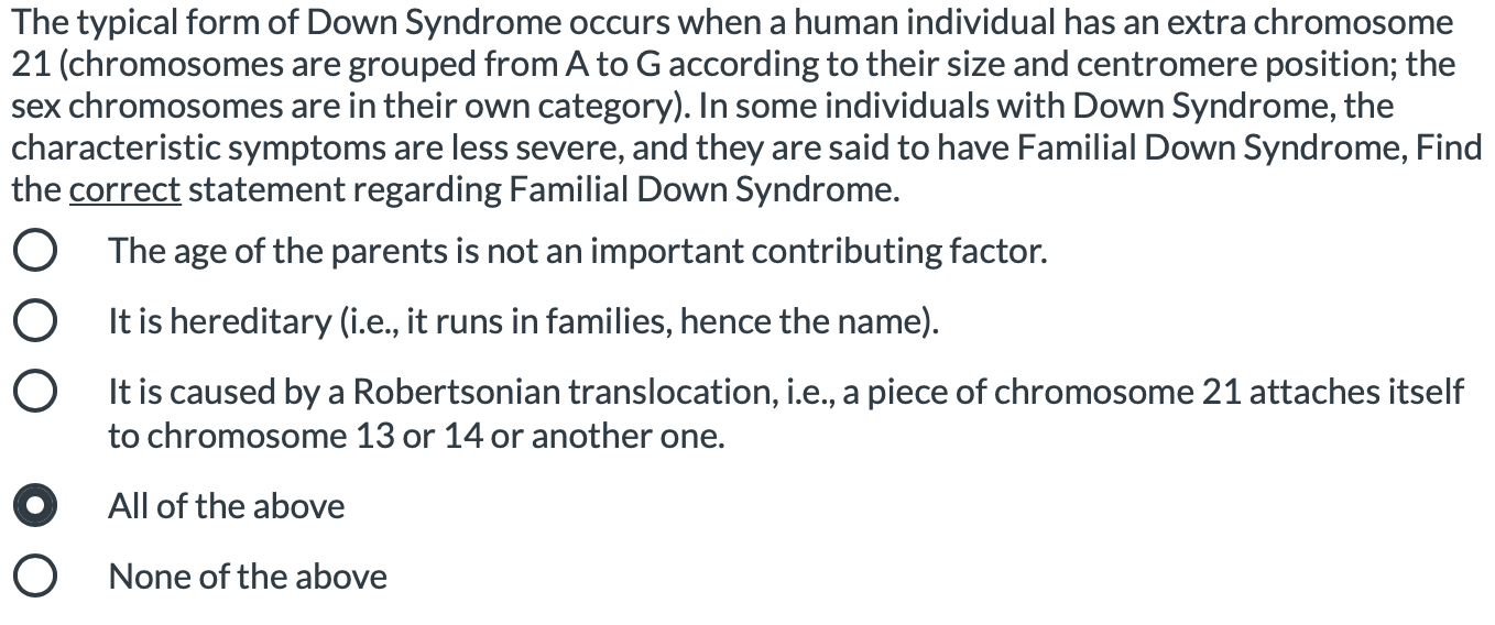 The typical form of Down Syndrome occurs when a human