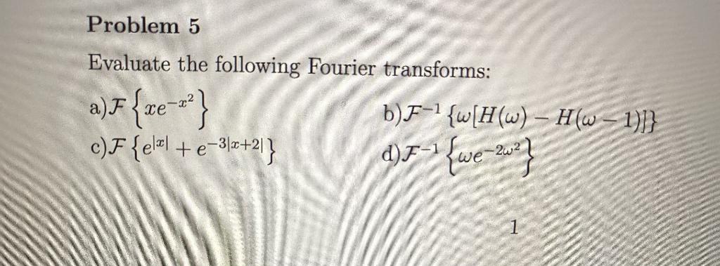 Solved Problem 5 Evaluate The Following Fourier Transforms: | Chegg.com