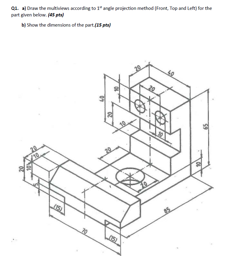 Solved Q1. a) Draw the multiviews according to 1st angle | Chegg.com