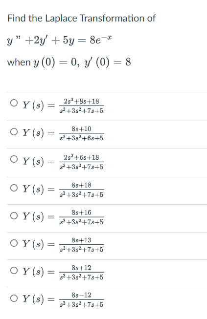 Find the Laplace Transformation of \[ \begin{array}{l} y +2 y^{\prime}+5 y=8 e^{-x} \\ \text { when } y(0)=0, y^{\prime}(0)=