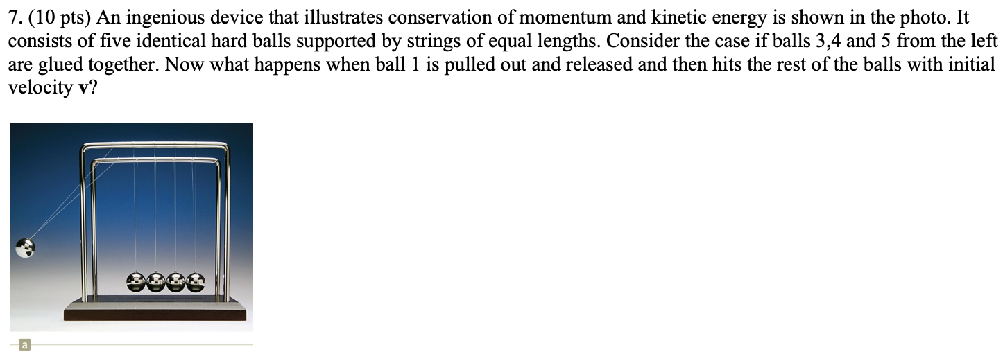 Solved 7.(10 pts) An ingenious device that illustrates