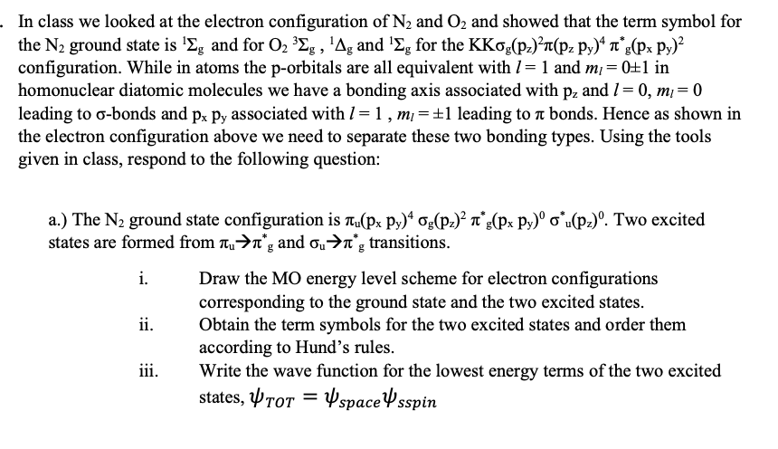 In class we looked at the electron configuration of \( \mathrm{N}_{2} \) and \( \mathrm{O}_{2} \) and showed that the term sy