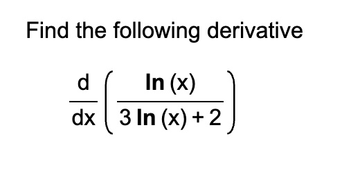 Find the following derivative dxd(3ln(x)+2ln(x)) | Chegg.com