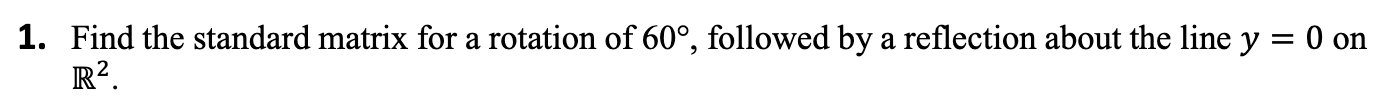 Solved 1. Find the standard matrix for a rotation of 60∘, | Chegg.com