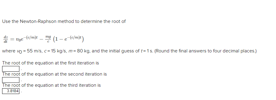 Solved Use the Newton-Raphson method to determine the root | Chegg.com