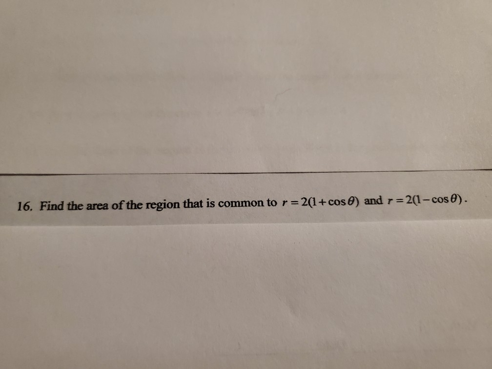 solved-2-1-cos-0-16-find-the-area-of-the-region-that-is-chegg