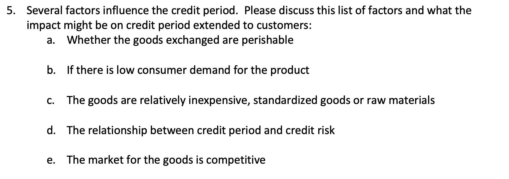 Solved 5. Several factors influence the credit period. | Chegg.com