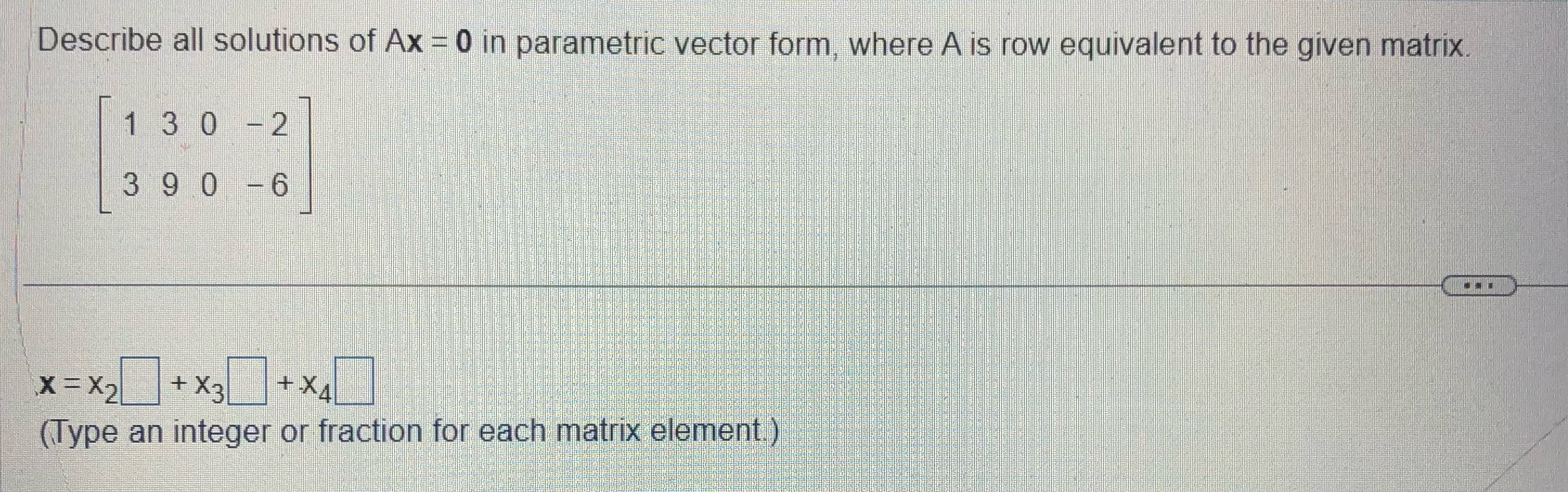 Solved Describe all solutions of Ax=0 in parametric vector | Chegg.com