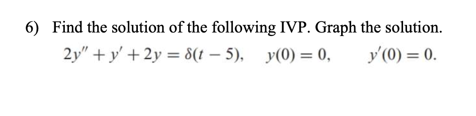 Solved 6) Find the solution of the following IVP. Graph the | Chegg.com