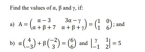 Solved Find the values of α,β and γ, if: a) | Chegg.com