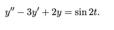\( y^{\prime \prime}-3 y^{\prime}+2 y=\sin 2 t \)