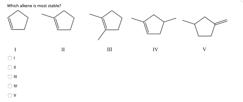 solved-which-alkene-is-most-stable-ii-iii-v-iv-ii-iv-chegg