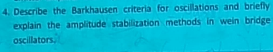 Solved Describe the Barkhausen criteria for oscillations and | Chegg.com