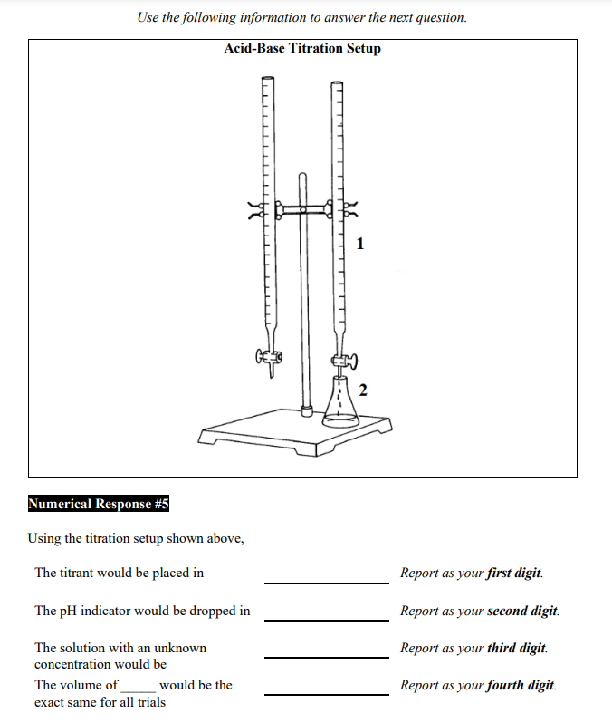 Use the following information to answer the next question.
Acid-Base Titration Setun
Numerical Response \#5
Using the titrati