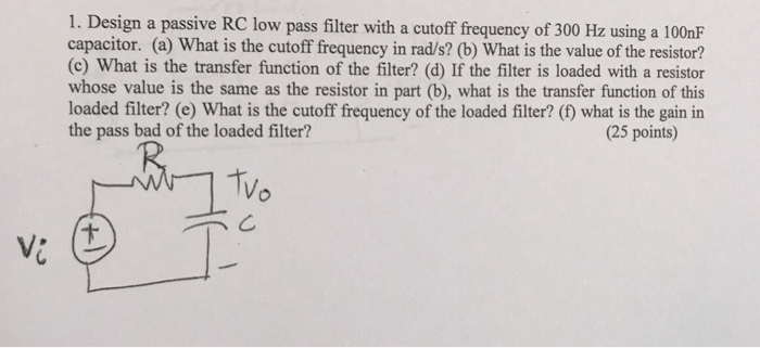 Solved 1. Design a passive RC low pass filter with a cutoff | Chegg.com