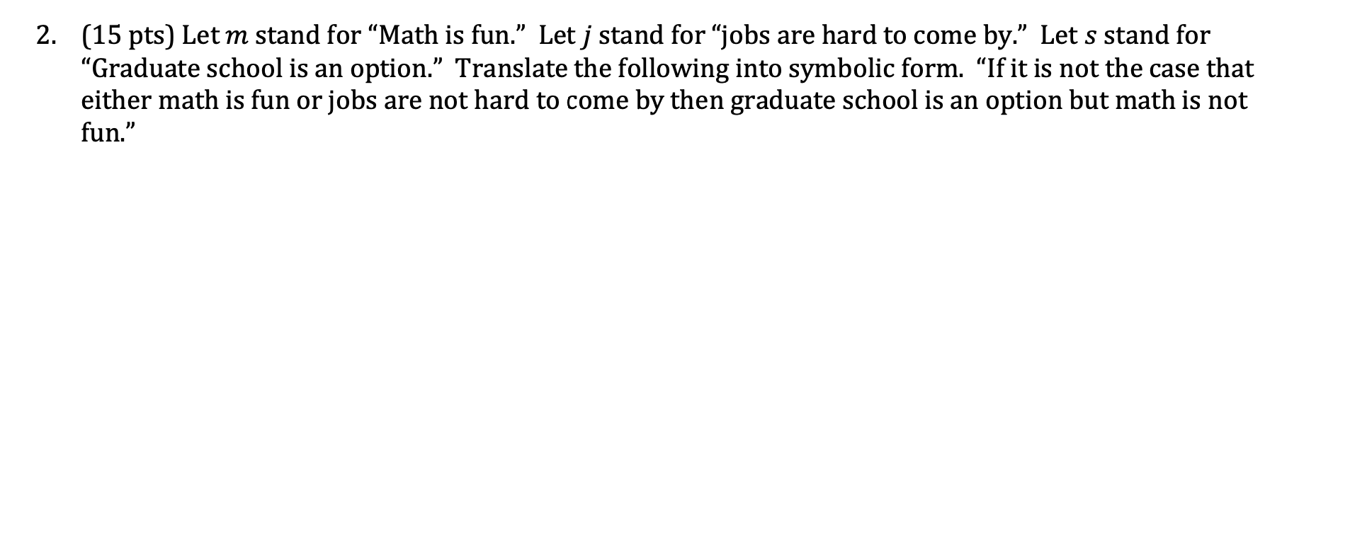 Solved S 2. (15 pts) Let m stand for “Math is fun.” Let j