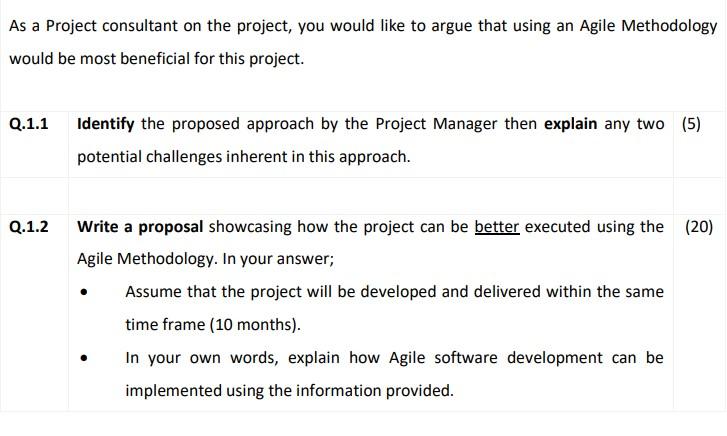 As a Project consultant on the project, you would like to argue that using an Agile Methodolog) would be most beneficial for 