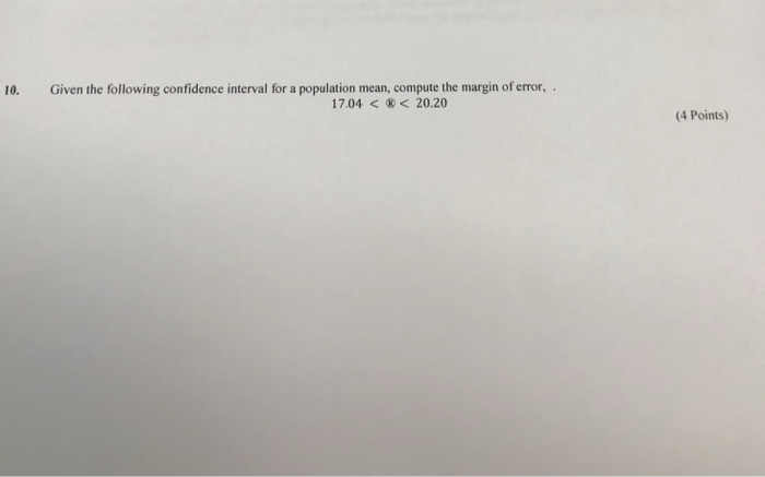 Solved 10. Given the following confidence interval for a | Chegg.com