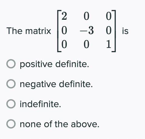 Solved 20 0 The matrix 0 -3 00 O positive definite. O | Chegg.com
