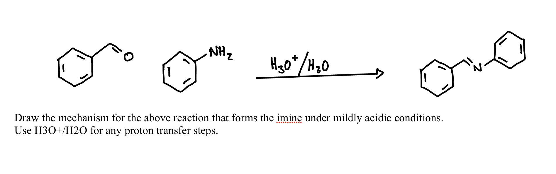 Draw the mechanism for the above reaction that forms the iminene under mildly acidic conditions.
Use \( \mathrm{H} 3 \mathrm{